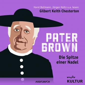 Pater Brown, Folge 2: Die Spitze einer Nadel by Gilbert Keith Chesterton audiobook