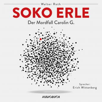 Soko Erle - Der Mordfall Carolin G. (Ungekürzt)