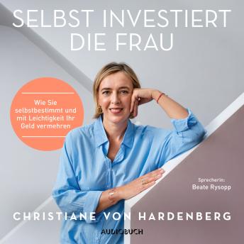 [German] - Selbst investiert die Frau: Wie Sie selbstbestimmt und mit Leichtigkeit Ihr Geld vermehren