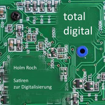 [German] - Total digital: Satiren zur Digitalisierung