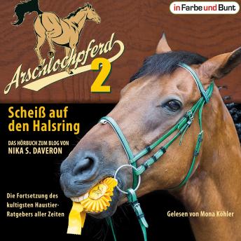 [German] - Arschlochpferd 2 - Scheiß auf den Halsring: Die Fortsetzung des kultigsten Haustier-Ratgebers aller Zeiten