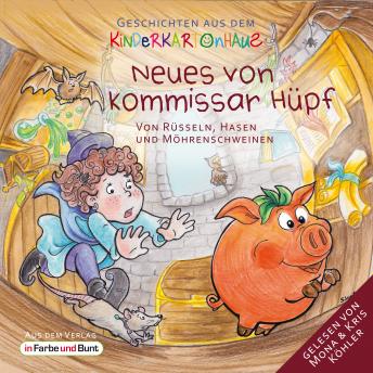 [German] - Neues von Kommissar Hüpf - Von Rüsseln, Hasen und Möhrenschweinen: Fantasy-Kindergeschichten als Hörbuch