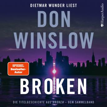 Broken. Die Titelgeschichte aus ''Broken'' - dem Sammelband (ungekürzt), Audio book by Don Winslow