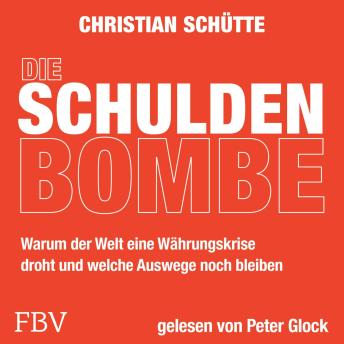 [German] - Die Schuldenbombe: Der Wirtschaftsexperte über Staatsschulden, Schuldenbremse, Finanzen und Politik