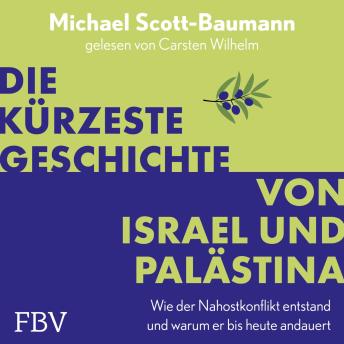 [German] - Die kürzeste Geschichte von Israel und Palästina: Wie der Nahostkonflikt entstand und warum er bis heute andauert