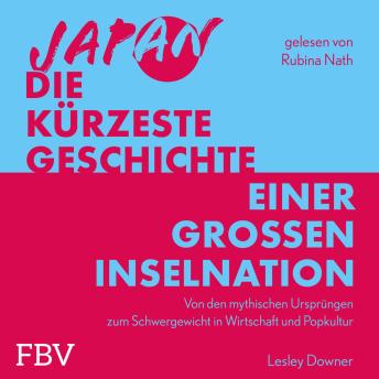 [German] - Japan – Die kürzeste Geschichte einer großen Inselnation: Von den mythischen Ursprüngen zum Schwergewicht in Wirtschaft und Popkultur | Über Historie, Anime und Co. des Trendlands