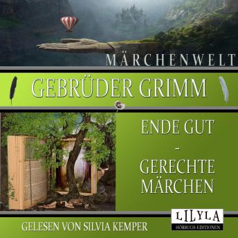 [German] - Ende gut - Gerechte Märchen: Die 3 Männlein im Walde, Gevatter Tod, Der Schneider im Himmel, Von dem Fischer und seiner Frau, Das Bürle im Himmel.