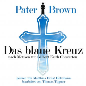 [German] - Pater Brown - Das Blaue Kreuz: nach Motiven von Gilbert Keith Chesterton, Bearbeitet von Thomas Tippner