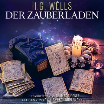Der Zauberladen: Bearbeitet von Thomas Tippner, Gelesen von Matthias Ernst Holzmann, Audio book by H.G. Wells, Thomas Tippner