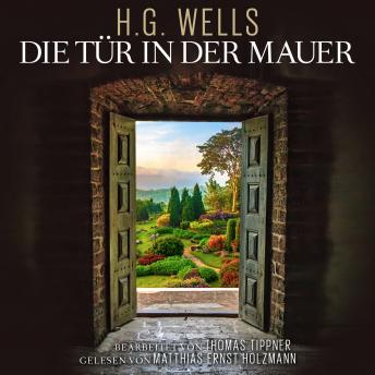 [German] - Die Tür in der Mauer: Nach Motiven von H.G. Wells / Bearbeitet von Thomas Tippner