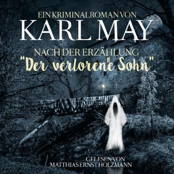 [German] - Karl May Kriminalroman nach der Erzählung 'Der Verlorene Sohn': Gelesen Von Matthias Ernst Holzmann