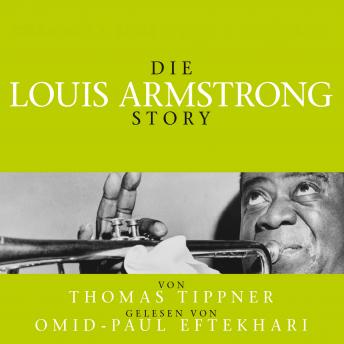 [German] - Die Louis Armstrong Story - Biografie: Gelesen Von Omid-Paul Eftekhari