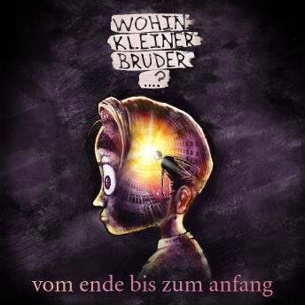 [German] - Wohin Kleiner Bruder...?: vom ende bis zum anfang