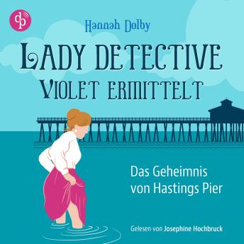 [German] - Das Geheimnis von Hastings Pier | Ein feministisches Cosy Crime Hörbuch im viktorianischen England - Lady Detective Violet ermittelt, Band 1 (Ungekürzt)