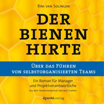 [German] - Der Bienenhirte - über das Führen von selbstorganisierten Teams: Ein Roman für Manager und Projektverantwortliche