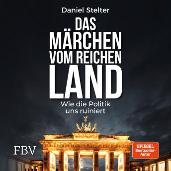 [German] - Das Märchen vom reichen Land: Wie die Politik uns ruiniert