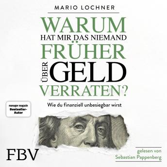 Warum hat mir das niemand früher über Geld verraten?: Wie du finanziell unbesiegbar wirst, Audio book by Mario Lochner