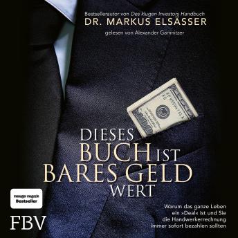 [German] - Dieses Buch ist bares Geld wert: Warum das ganze Leben ein 'Deal' ist und Sie die Handwerkerrechnung immer sofort bezahlen sollten