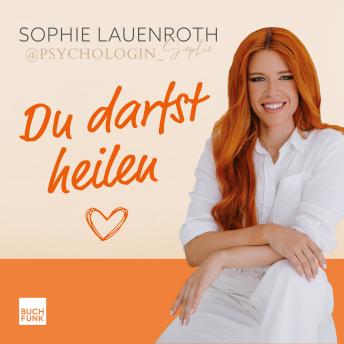 [German] - Du darfst heilen - Wie deine Erziehung dich geprägt hat, du innere Verletzungen hinter dir lässt und du ganz auf dich vertrauen kannst (ungekuerzt)