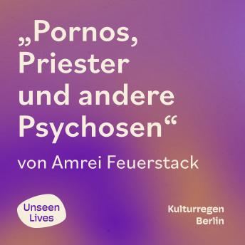[German] - Unseen Lives, Pornos, Priester und andere Psychosen (ungekuerzt)