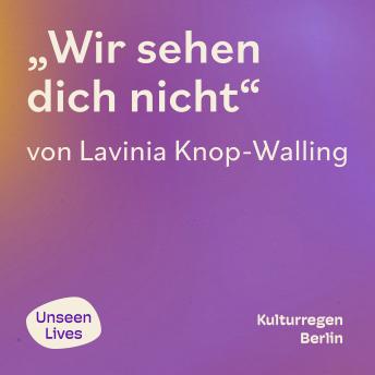 [German] - Unseen Lives, Wir sehen dich nicht (ungekuerzt)