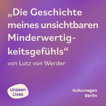[German] - Unseen Lives, Die Geschichte meines unsichtbaren Minderwertigkeitsgefühls (ungekuerzt)