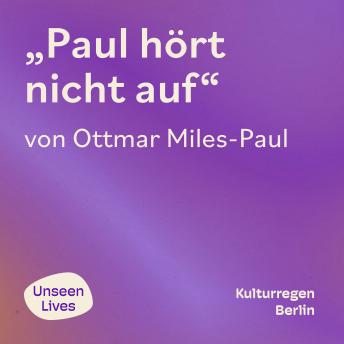 [German] - Unseen Lives, Paul hört nicht auf (ungekuerzt)