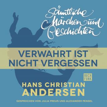 [German] - H. C. Andersen: Sämtliche Märchen und Geschichten, Verwahrt ist nicht vergessen