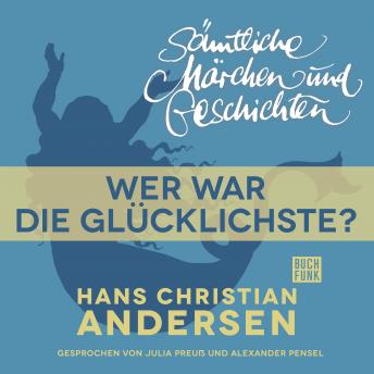 [German] - H. C. Andersen: Sämtliche Märchen und Geschichten, Wer war die Glücklichste?