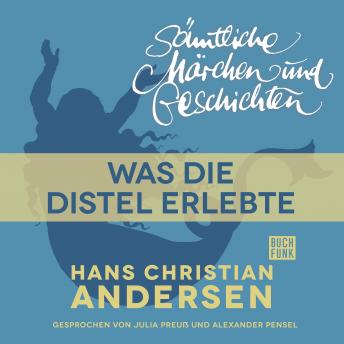 [German] - H. C. Andersen: Sämtliche Märchen und Geschichten, Was die Distel erlebte