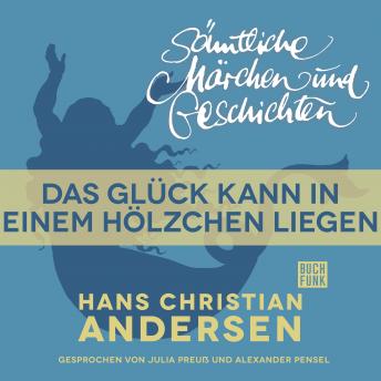 [German] - H. C. Andersen: Sämtliche Märchen und Geschichten, Das Glück kann in einem Hölzchen liegen