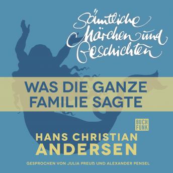 [German] - H. C. Andersen: Sämtliche Märchen und Geschichten, Was die ganze Familie sagte