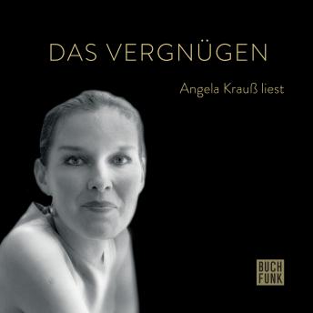 [German] - Das Vergnügen - Angela Krauß liest (ungekürzt)