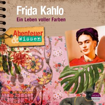 Frida Kahlo - Ein Leben voller Farben - Abenteuer & Wissen (Hörbuch mit Musik)