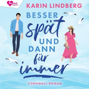 [German] - Besser spät und dann für immer: Cornwall-Liebesroman