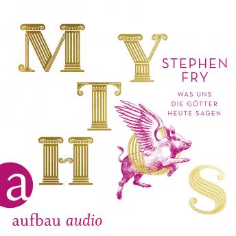 Mythos - Was uns die Götter heute sagen (Ungekürzt), Stephen Fry