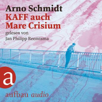 KAFF auch Mare Crisium (Ungekürzt), Audio book by Arno Schmidt