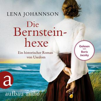 Die Bernsteinhexe - Ein historischer Roman von Usedom (Ungekürzt)