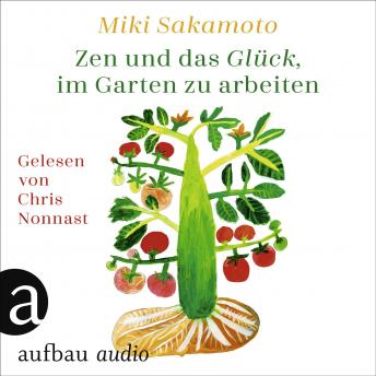 [German] - Zen und das Glück, im Garten zu arbeiten (Ungekürzt)