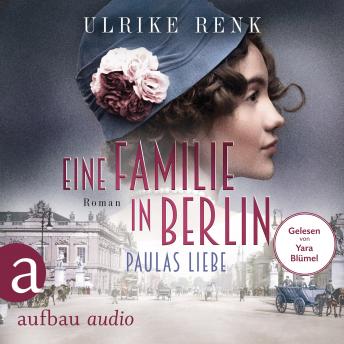 [German] - Eine Familie in Berlin - Paulas Liebe - Die große Berlin-Familiensaga, Band 1 (Gekürzt)
