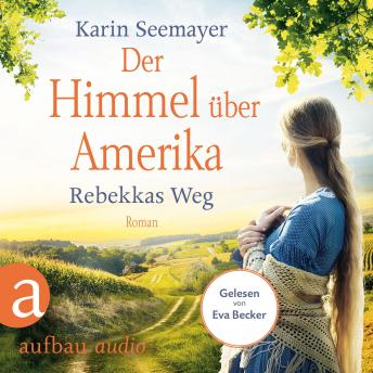 [German] - Der Himmel über Amerika - Rebekkas Weg - Die Amish-Saga, Band 1 (Ungekürzt)