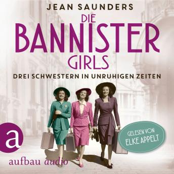 [German] - Die Bannister Girls - Drei Schwestern in unruhigen Zeiten (Ungekürzt)