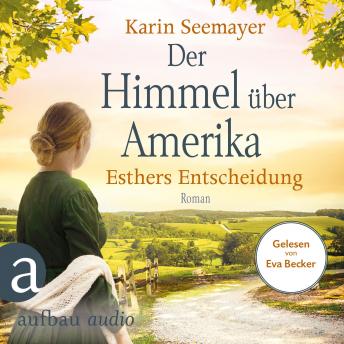 [German] - Der Himmel über Amerika - Esthers Entscheidung - Die Amish-Saga, Band 2 (Ungekürzt)