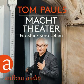 [German] - Tom Pauls - Macht Theater - Ein Stück vom Leben (Gekürzt)