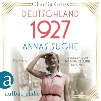 [German] - Deutschland 1927: Annas Suche - Eine Frau in unruhigen Zeiten, Band 2 (Ungekürzt)