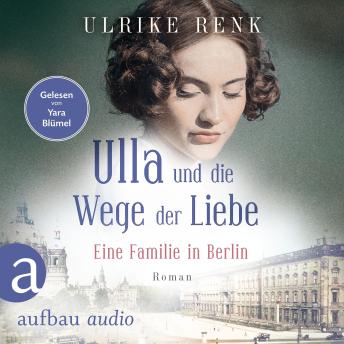 [German] - Ulla und die Wege der Liebe - Eine Familie in Berlin - Die große Berlin-Familiensaga, Band 3 (Gekürzt)