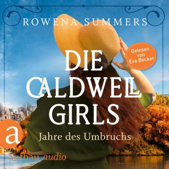[German] - Die Caldwell Girls - Jahre des Umbruchs - Die große Caldwell Saga, Band 1 (Ungekürzt)