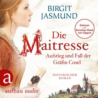 [German] - Die Maitresse - Aufstieg und Fall der Gräfin Cosel (Ungekürzt)