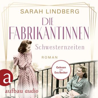 [German] - Die Fabrikantinnen - Schwesternzeiten - Die Fabrikantinnen-Saga, Band 2 (Ungekürzt)