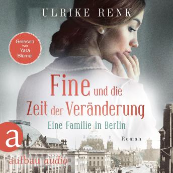 [German] - Fine und die Zeit der Veränderung - Eine Familie in Berlin - Die große Berlin-Familiensaga, Band 4 (Gekürzt)